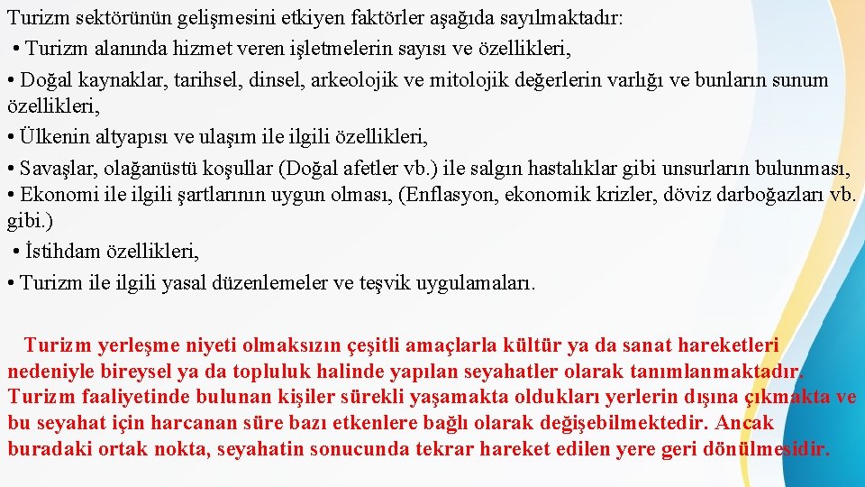 Turizm sektörünün gelişmesini etkiyen faktörler aşağıda sayılmaktadır: • Turizm alanında hizmet veren işletmelerin sayısı