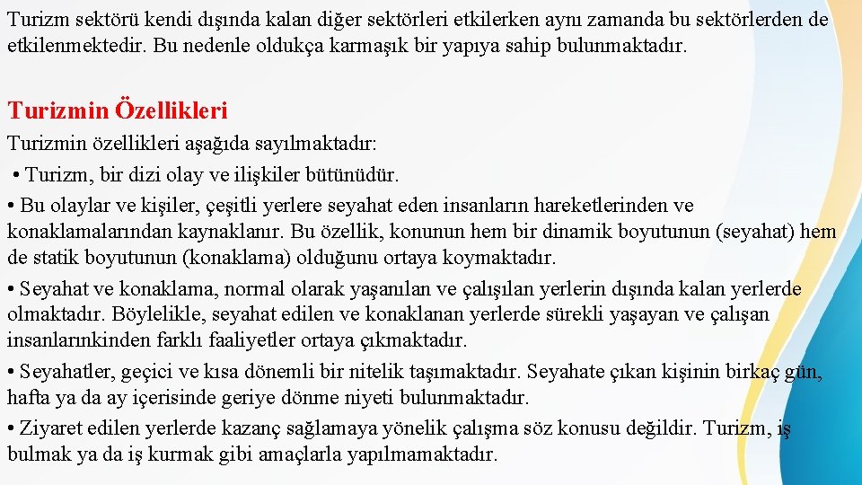 Turizm sektörü kendi dışında kalan diğer sektörleri etkilerken aynı zamanda bu sektörlerden de etkilenmektedir.