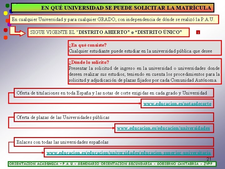 EN QUÉ UNIVERSIDAD SE PUEDE SOLICITAR LA MATRÍCULA En cualquier Universidad y para cualquier