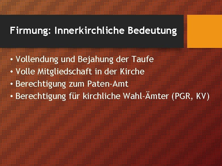 Firmung: Innerkirchliche Bedeutung • Vollendung und Bejahung der Taufe • Volle Mitgliedschaft in der Firmung: Innerkirchliche Bedeutung • Vollendung und Bejahung der Taufe • Volle Mitgliedschaft in der