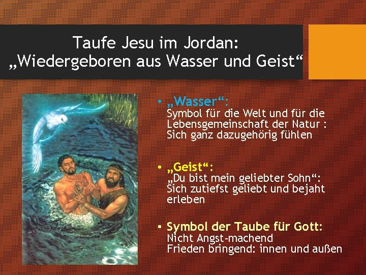 Taufe Jesu im Jordan: „Wiedergeboren aus Wasser und Geist“ • „Wasser“: Symbol für die