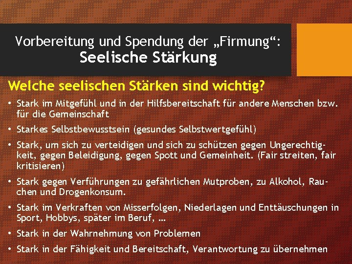 Vorbereitung und Spendung der „Firmung“: Seelische Stärkung Welche seelischen Stärken sind wichtig? • Stark