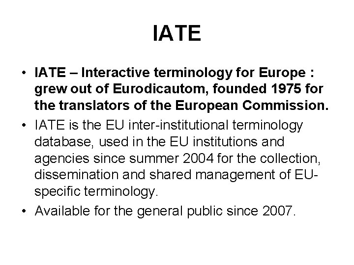 IATE • IATE – Interactive terminology for Europe : grew out of Eurodicautom, founded