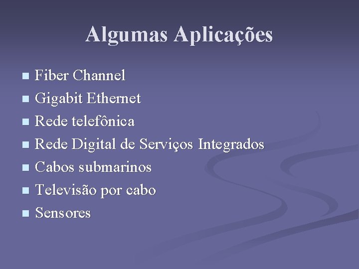 Algumas Aplicações Fiber Channel n Gigabit Ethernet n Rede telefônica n Rede Digital de