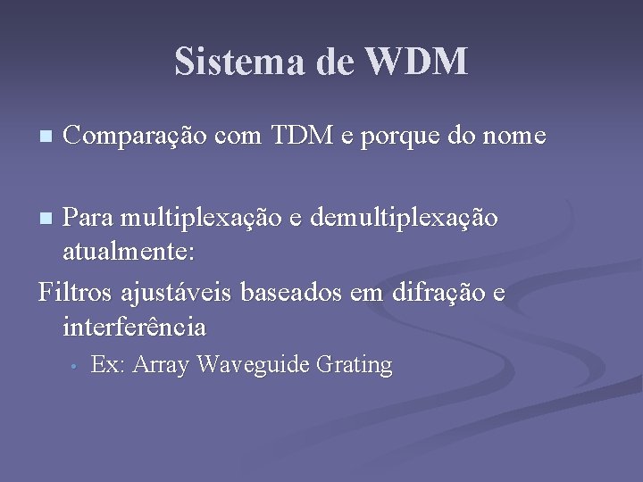 Sistema de WDM n Comparação com TDM e porque do nome Para multiplexação e