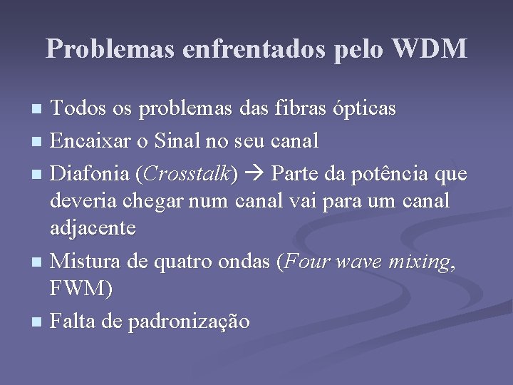 Problemas enfrentados pelo WDM Todos os problemas das fibras ópticas n Encaixar o Sinal