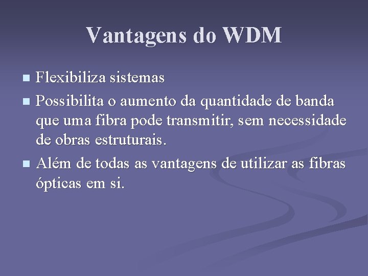 Vantagens do WDM Flexibiliza sistemas n Possibilita o aumento da quantidade de banda que