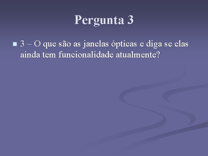 Pergunta 3 n 3 – O que são as janelas ópticas e diga se