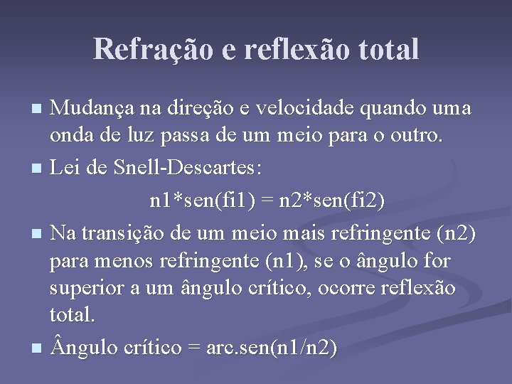 Refração e reflexão total Mudança na direção e velocidade quando uma onda de luz