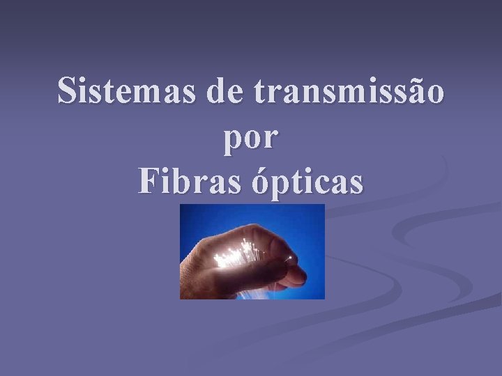 Sistemas de transmissão por Fibras ópticas 