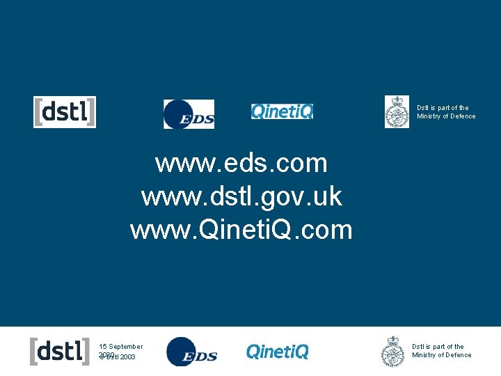 Dstl is part of the Ministry of Defence www. eds. com www. dstl. gov.