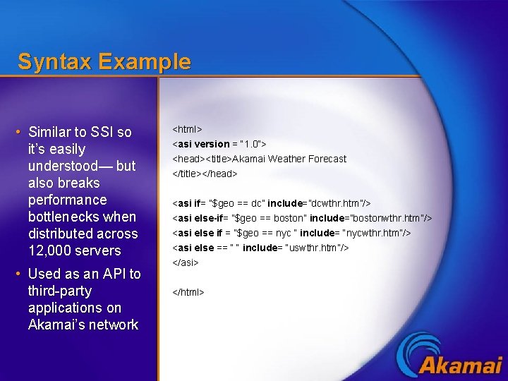 Syntax Example • Similar to SSI so it’s easily understood— but also breaks performance