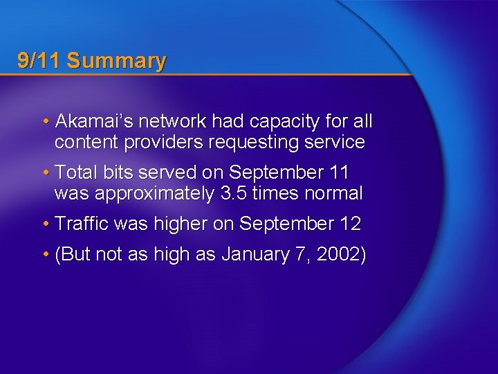 9/11 Summary • Akamai’s network had capacity for all content providers requesting service •