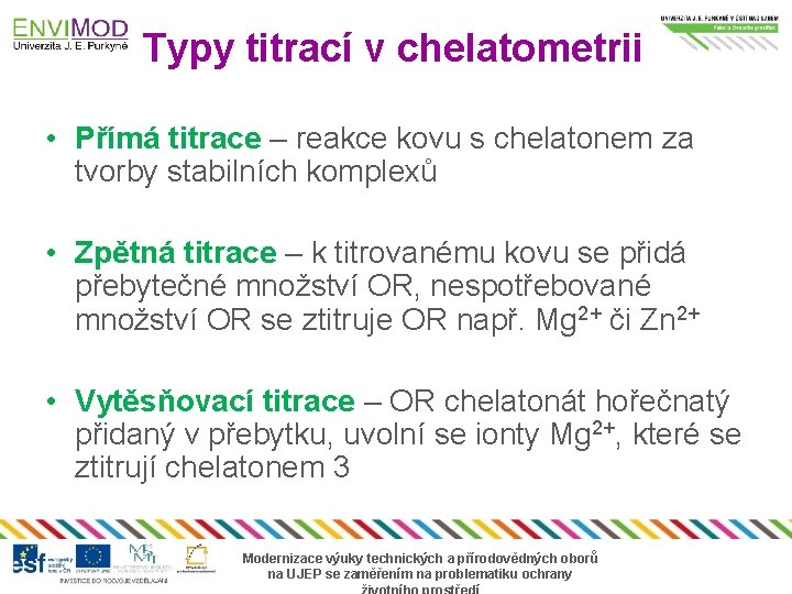 Typy titrací v chelatometrii • Přímá titrace – reakce kovu s chelatonem za tvorby