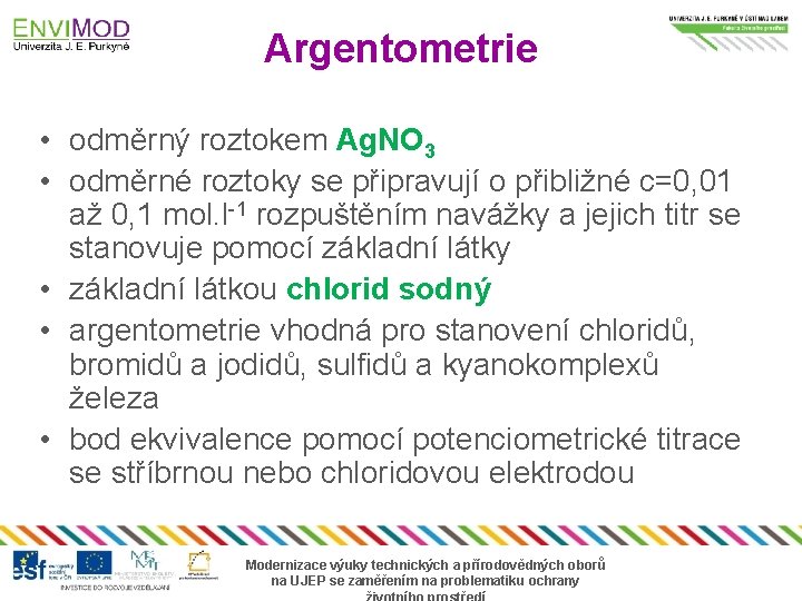 Argentometrie • odměrný roztokem Ag. NO 3 • odměrné roztoky se připravují o přibližné