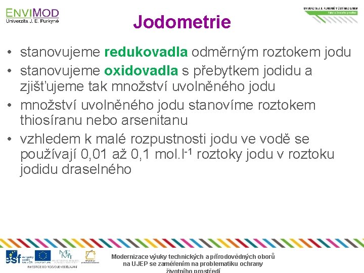 Jodometrie • stanovujeme redukovadla odměrným roztokem jodu • stanovujeme oxidovadla s přebytkem jodidu a