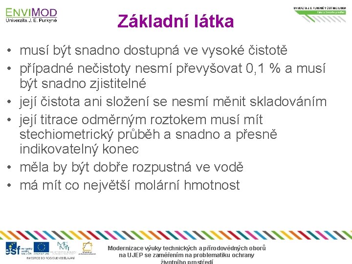 Základní látka • musí být snadno dostupná ve vysoké čistotě • případné nečistoty nesmí