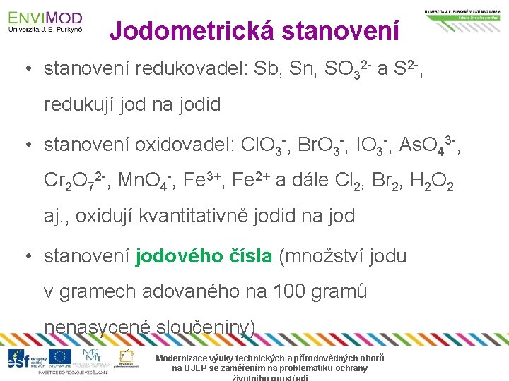 Jodometrická stanovení • stanovení redukovadel: Sb, Sn, SO 32 - a S 2 -,