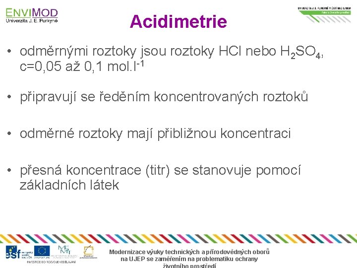 Acidimetrie • odměrnými roztoky jsou roztoky HCl nebo H 2 SO 4, c=0, 05