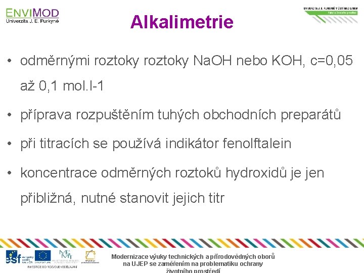 Alkalimetrie • odměrnými roztoky Na. OH nebo KOH, c=0, 05 až 0, 1 mol.