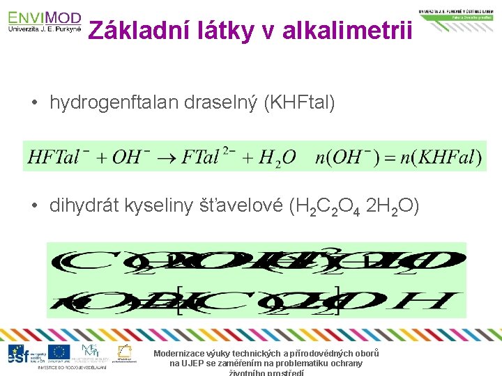 Základní látky v alkalimetrii • hydrogenftalan draselný (KHFtal) • dihydrát kyseliny šťavelové (H 2