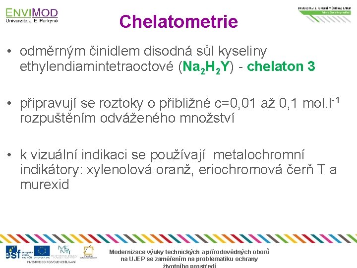 Chelatometrie • odměrným činidlem disodná sůl kyseliny ethylendiamintetraoctové (Na 2 H 2 Y) -