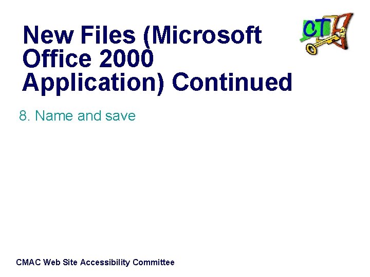 New Files (Microsoft Office 2000 Application) Continued 8. Name and save CMAC Web Site