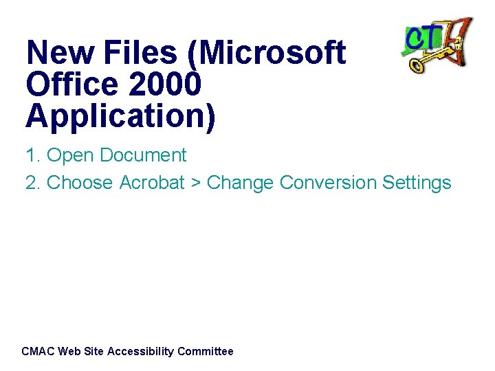 New Files (Microsoft Office 2000 Application) 1. Open Document 2. Choose Acrobat > Change
