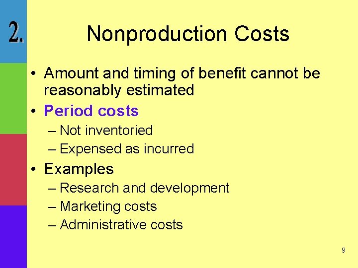 Nonproduction Costs • Amount and timing of benefit cannot be reasonably estimated • Period