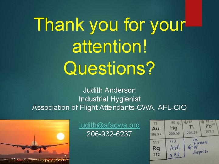 Thank you for your attention! Questions? Judith Anderson Industrial Hygienist Association of Flight Attendants-CWA,