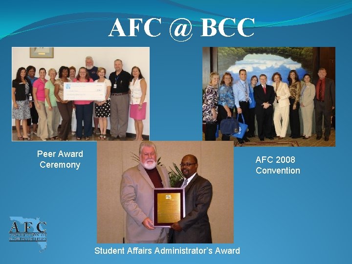AFC @ BCC Peer Award Ceremony AFC 2008 Convention Student Affairs Administrator’s Award 