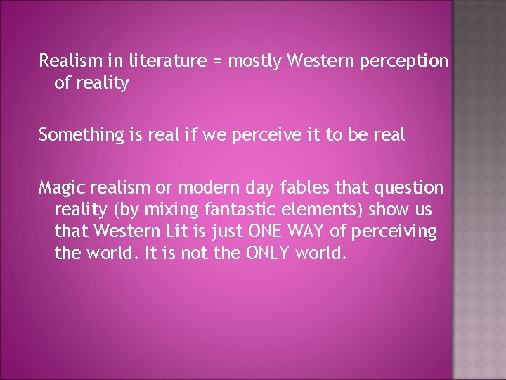 Realism in literature = mostly Western perception of reality Something is real if we