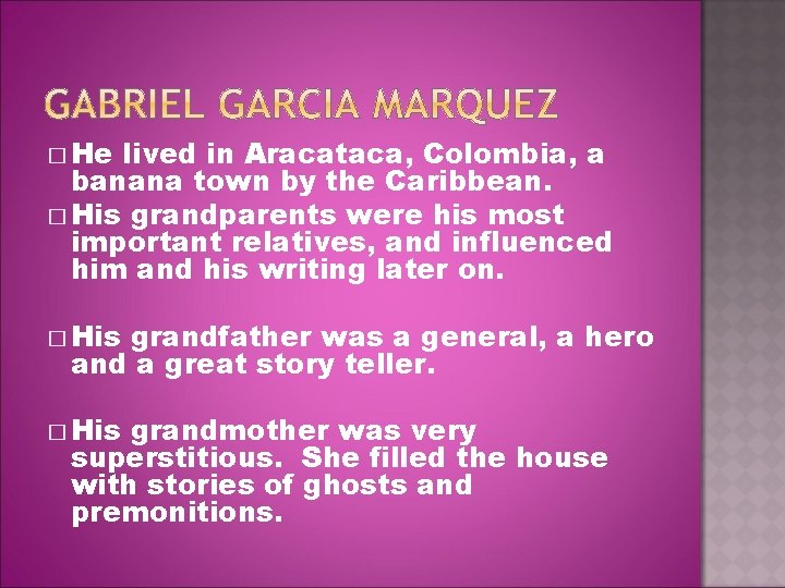� He lived in Aracataca, Colombia, a banana town by the Caribbean. � His