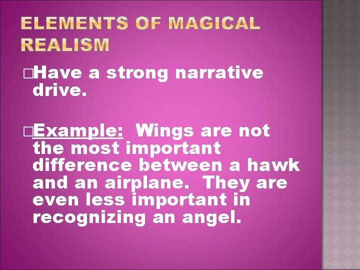 �Have drive. a strong narrative �Example: Wings are not the most important difference between