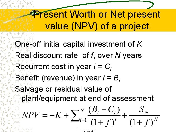 Present Worth or Net present value (NPV) of a project One-off initial capital investment