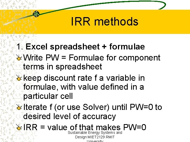 IRR methods 1. Excel spreadsheet + formulae Write PW = Formulae for component terms