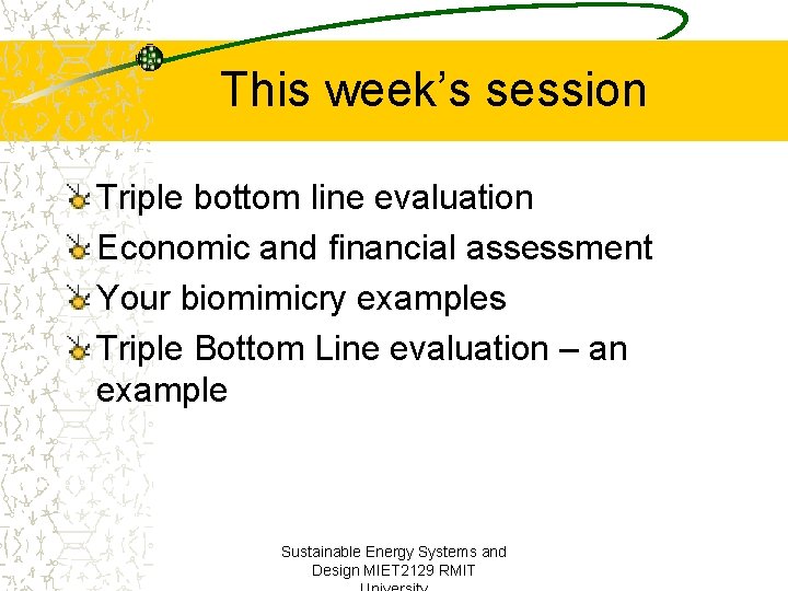 This week’s session Triple bottom line evaluation Economic and financial assessment Your biomimicry examples