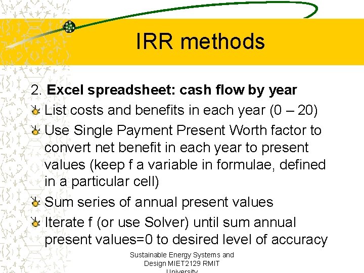 IRR methods 2. Excel spreadsheet: cash flow by year List costs and benefits in