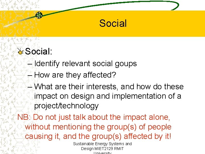 Social: – Identify relevant social goups – How are they affected? – What are