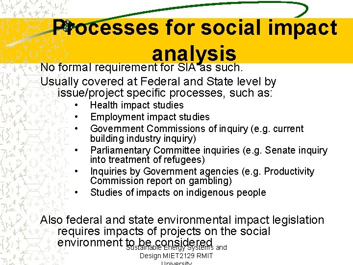 Processes for social impact analysis No formal requirement for SIA as such. Usually covered
