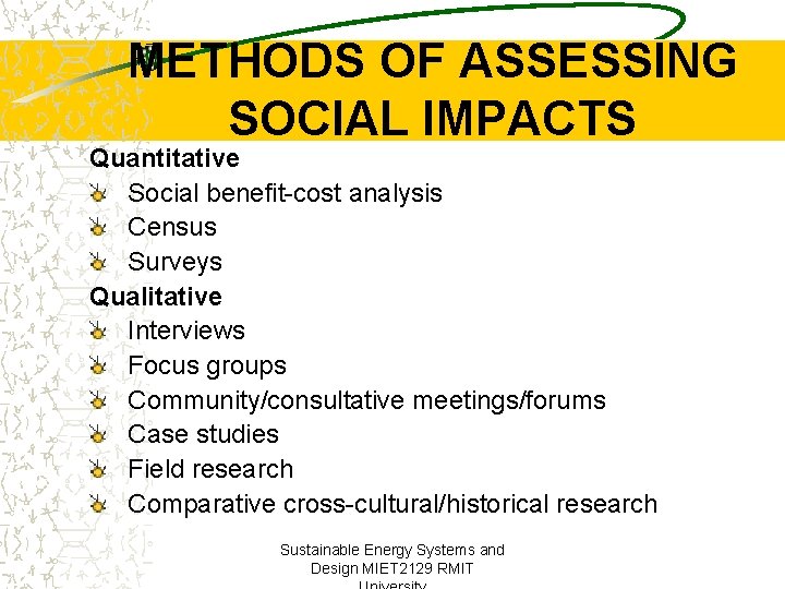 METHODS OF ASSESSING SOCIAL IMPACTS Quantitative Social benefit-cost analysis Census Surveys Qualitative Interviews Focus