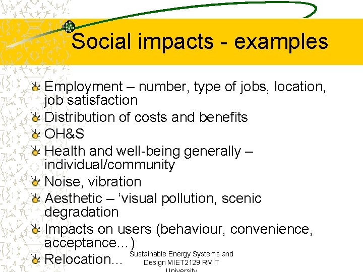 Social impacts - examples Employment – number, type of jobs, location, job satisfaction Distribution