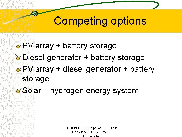 Competing options PV array + battery storage Diesel generator + battery storage PV array
