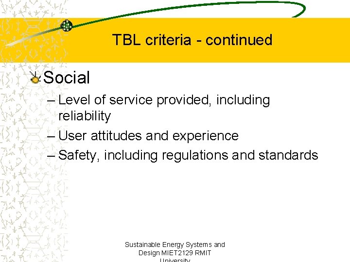 TBL criteria - continued Social – Level of service provided, including reliability – User