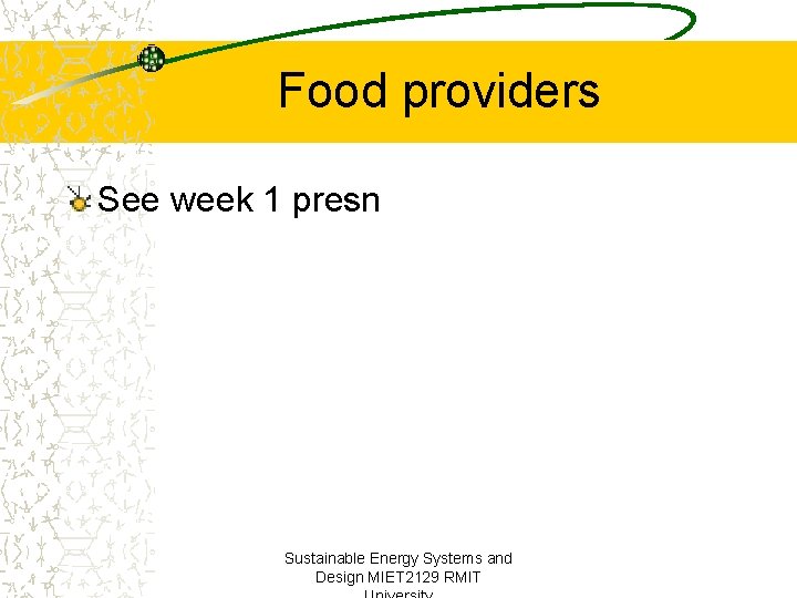 Food providers See week 1 presn Sustainable Energy Systems and Design MIET 2129 RMIT