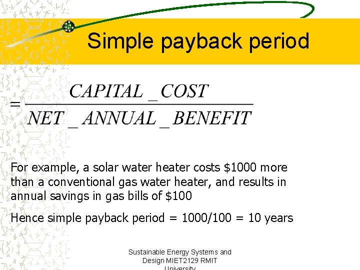 Simple payback period For example, a solar water heater costs $1000 more than a