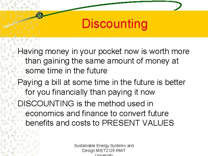 Discounting Having money in your pocket now is worth more than gaining the same