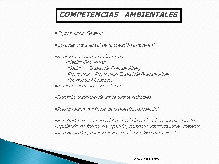 COMPETENCIAS AMBIENTALES §Organización Federal §Carácter transversal de la cuestión ambiental §Relaciones entre jurisdicciones: -Nación-Provincias,