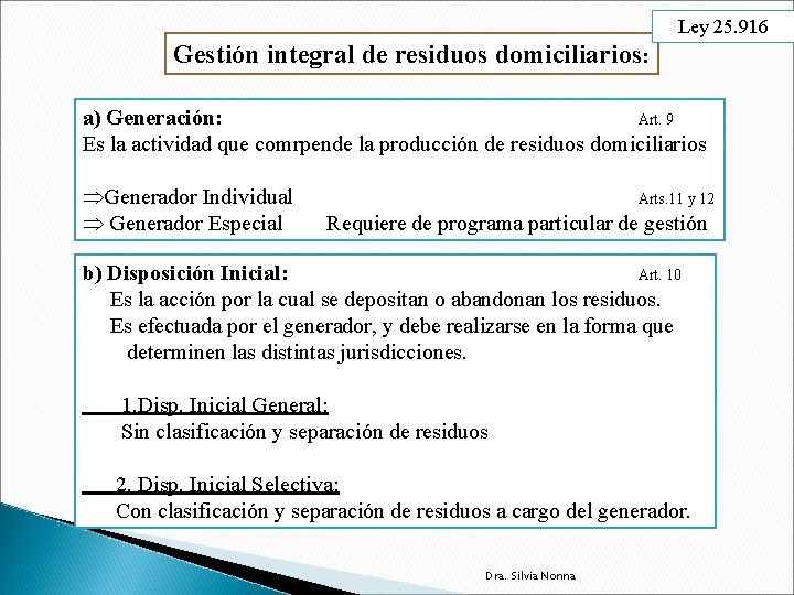 Ley 25. 916 Gestión integral de residuos domiciliarios: a) Generación: Art. 9 Es la