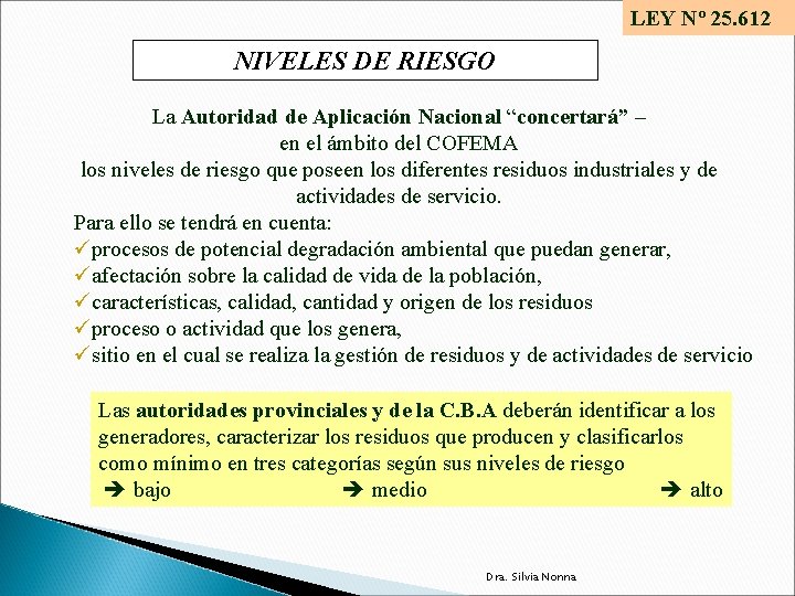 LEY Nº 25. 612 NIVELES DE RIESGO La Autoridad de Aplicación Nacional “concertará” –